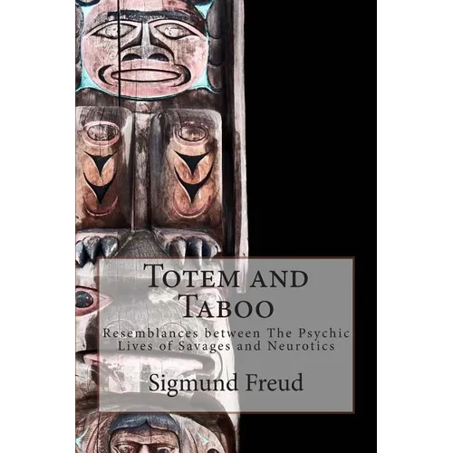 Totem and Taboo: Resemblances between The Psychic Lives of Savages and Neurotics - Paperback