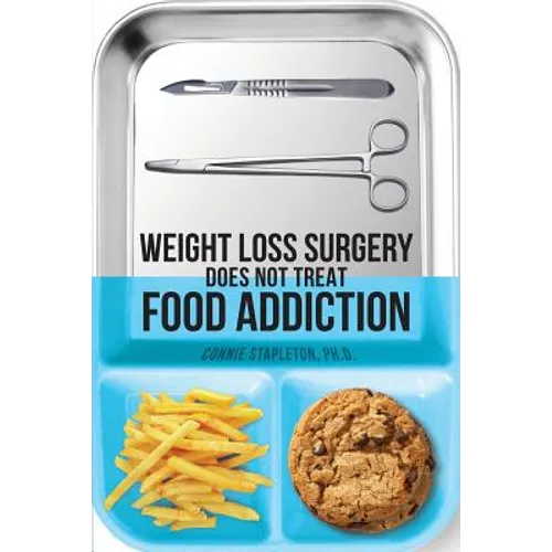 Weight Loss Surgery Does NOT Treat Food Addiction - Paperback