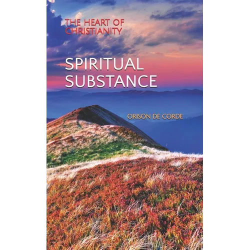 Spiritual Substance: The Heart of Christianity - Paperback
