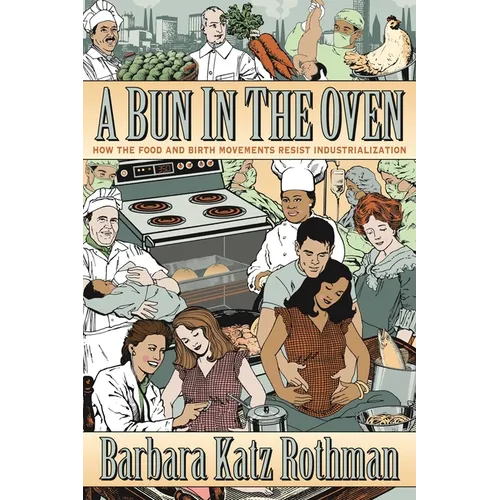 A Bun in the Oven: How the Food and Birth Movements Resist Industrialization - Paperback