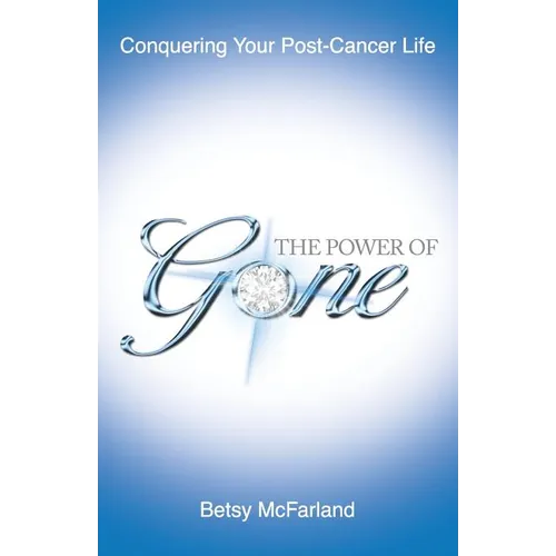 The Power of Gone: Conquering Your Post-Cancer Life - Paperback