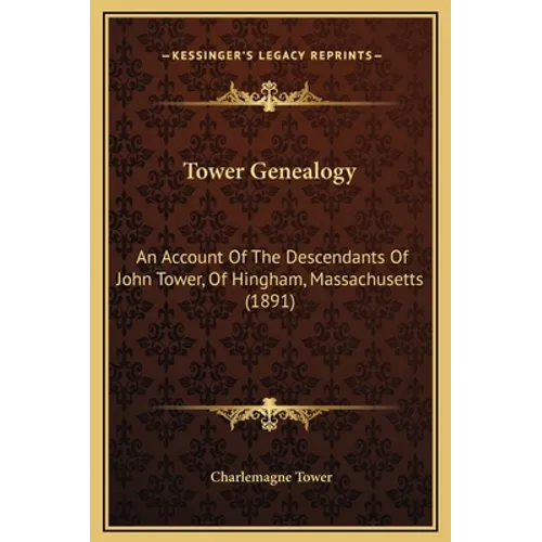 Tower Genealogy: An Account Of The Descendants Of John Tower, Of Hingham, Massachusetts (1891) - Hardcover