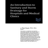An Introduction to Sanitary and Storm Drainage for Hospitals and Medical Clinics - Paperback