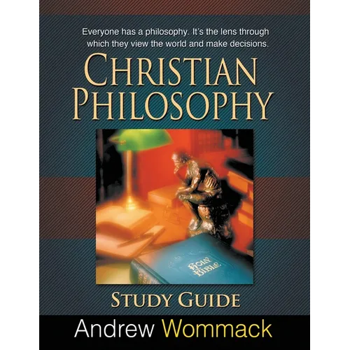 Christian Philosophy Study Guide: Everyone has a philosophy. It's the lens through which they view the world and make decisions. - Paperback