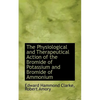 The Physiological and Therapeutical Action of the Bromide of Potassium and Bromide of Ammonium - Paperback