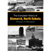 The Complete History of Bismarck, North Dakota: Frontier to Metropolis - Paperback