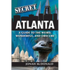 Secret Atlanta: A Guide to the Weird, Wonderful, and Obscure - Paperback
