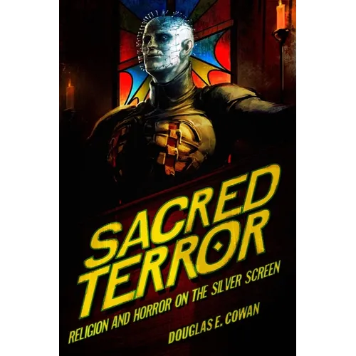Sacred Terror: Religion and Horror on the Silver Screen - Paperback