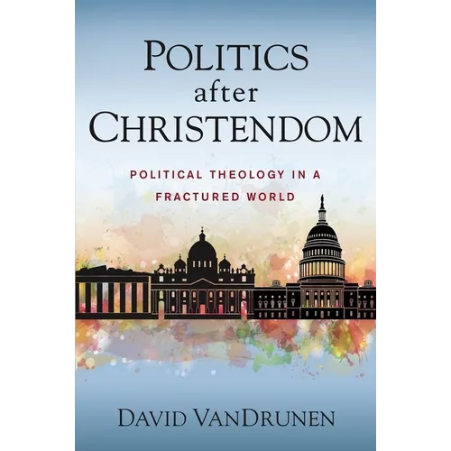 Politics After Christendom: Political Theology in a Fractured World - Paperback
