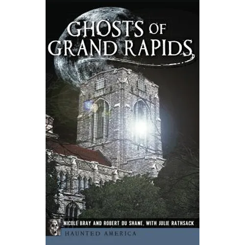 Ghosts of Grand Rapids - Hardcover