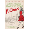 Why Should I Learn to Speak Italian?: The Strugglers' Guide to "La Bella Lingua" - Paperback