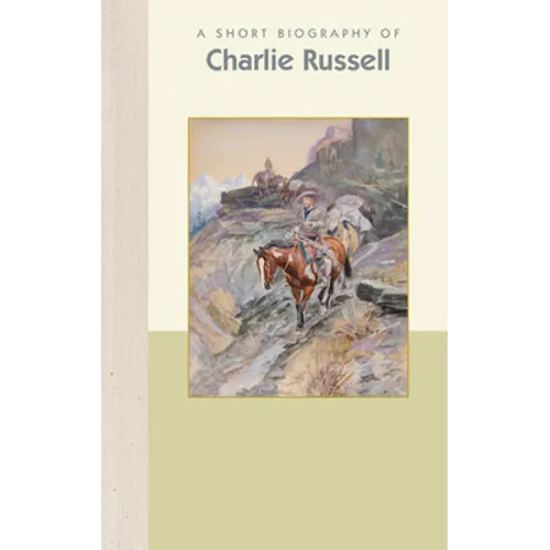 A Short Biography of Charles M. Russell - Hardcover