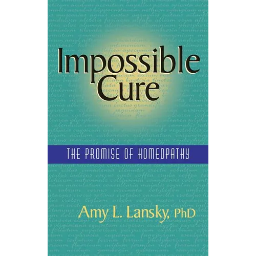 Impossible Cure: The Promise of Homeopathy - Hardcover