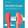 Data Mesh Design: A Practical Pipeline Design Guide for Analytics, Data Science and Machine Learning - Paperback