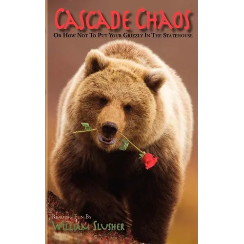 Cascade Chaos: Or How Not to Put Your Grizzly in the Statehouse - Paperback