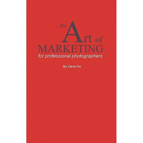 The Art of Marketing for Professional Photographers - Hardcover
