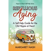 Rebellious Aging: A Self-help Guide for the Old Hippie at Heart - Paperback