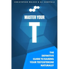 Master Your T: The Definitive Guide To Raising Your Testosterone Naturally - Paperback