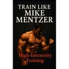 Train Like Mike Mentzer: Unleash Your Inner Champion With The Mentzer Method and High Intensity Training - Paperback