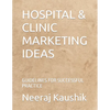 Hospital & Clinic Marketing Ideas: Guidelines for Successful Practice - Paperback