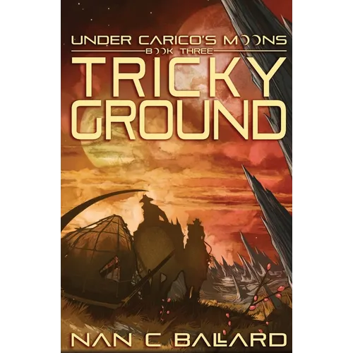 Tricky Ground: Under Carico's Moons: Book Three - Paperback
