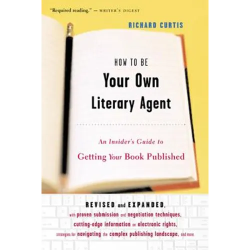 How to Be Your Own Literary Agent: An Insider's Guide to Getting Your Book Published - Paperback