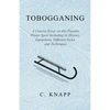 Tobogganing - A Concise Essay on this Popular Winter Sport Including its History, Equipment, Different Styles and Techniques - Paperback
