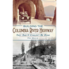 Building the Columbia River Highway: They Said It Couldn't Be Done - Hardcover