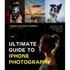 The Ultimate Guide to iPhone Photography: Learn How to Take Professional Shots and Selfies the Easy Way - Paperback