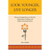 Look Younger, Live Longer: Reverse the Aging Process in One Year Using Eastern Traditions and Modern Nutritional Science - Paperback