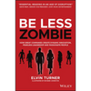 Be Less Zombie: How Great Companies Create Dynamic Innovation, Fearless Leadership and Passionate People - Paperback