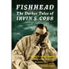 Fishhead: The Darker Tales of Irvin S. Cobb - Paperback