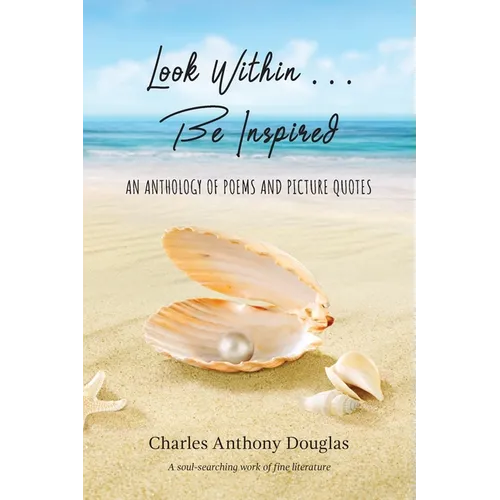 Look Within...Be Inspired: An Anthology of Poems and Picture Quotes - Paperback
