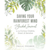 Saving Your Rainforest Mind: A Guided Journal for the Curious, Creative, Smart, & Sensitive - Paperback