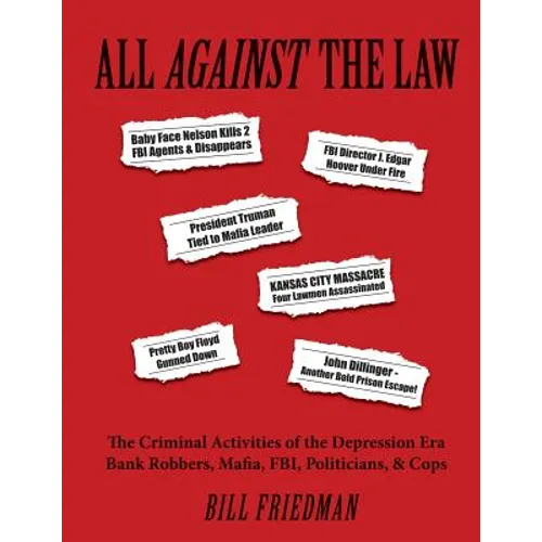 All Against the Law: The Criminal Activities of the Depression Era Bank Robbers, Mafia, Fbi, Politicians, & Cops - Paperback