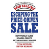 Escaping the Price-Driven Sale: How World Class Sellers Create Extraordinary Profit - Hardcover