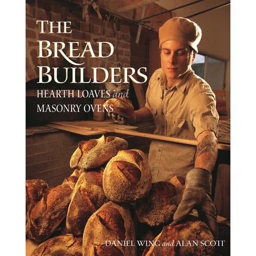The Bread Builders: Hearth Loaves and Masonry Ovens - Paperback