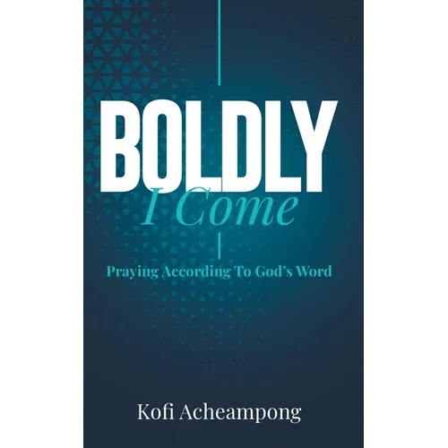 Boldly I Come: Praying According to God's Word - Paperback