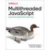 Multithreaded JavaScript: Concurrency Beyond the Event Loop - Paperback