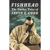 Fishhead: The Darker Tales of Irvin S. Cobb - Hardcover