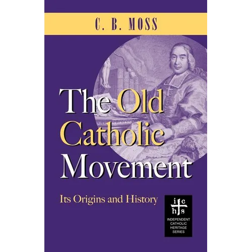 The Old Catholic Movement: Its Origins and History - Paperback