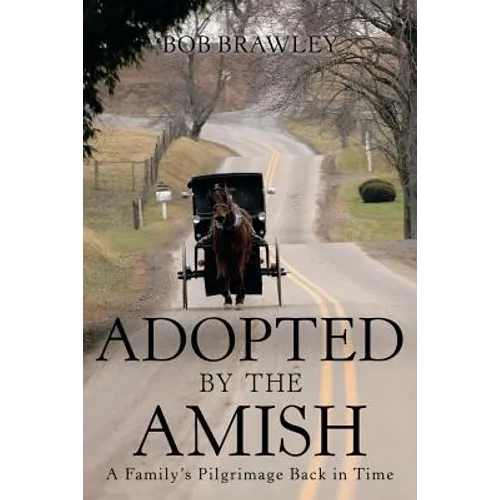 Adopted by the Amish: A Family's Pilgrimage Back in Time - Paperback