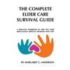 Complete Elder Care Survival Guide: A Workbook for Parenting Our Parents with Love - Paperback