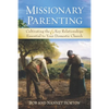 Missionary Parenting: Cultivating the 6 Key Relationships Essential to Your Domestic Church - Paperback
