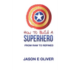 How To Build A Superhero - Paperback