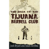 The Saga of the Tijuana Barbell Club - Paperback