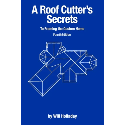 A Roof Cutter's Secrets to Framing the Custom Home - Paperback