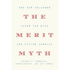 The Merit Myth: How Our Colleges Favor the Rich and Divide America - Hardcover