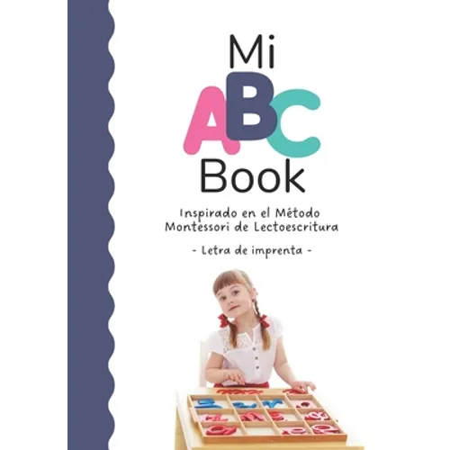 Mi ABC Book Inspirado en el Método Montessori de Lectoescritura: Letra de imprenta - Paperback