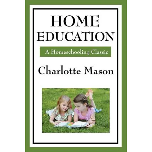 Home Education: Volume I of Charlotte Mason's Homeschooling Series - Paperback